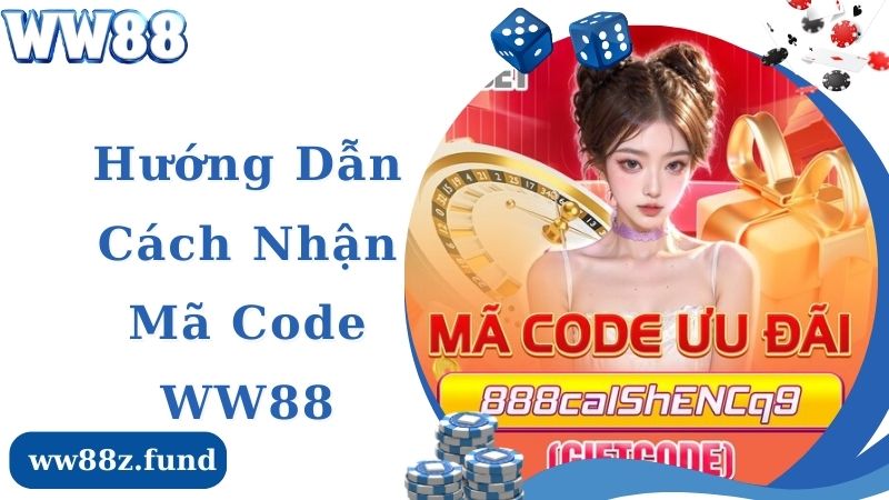 Hướng Dẫn Cách Nhận Code WW88 Chi Tiết Nhất Dành Cho Tân Thủ