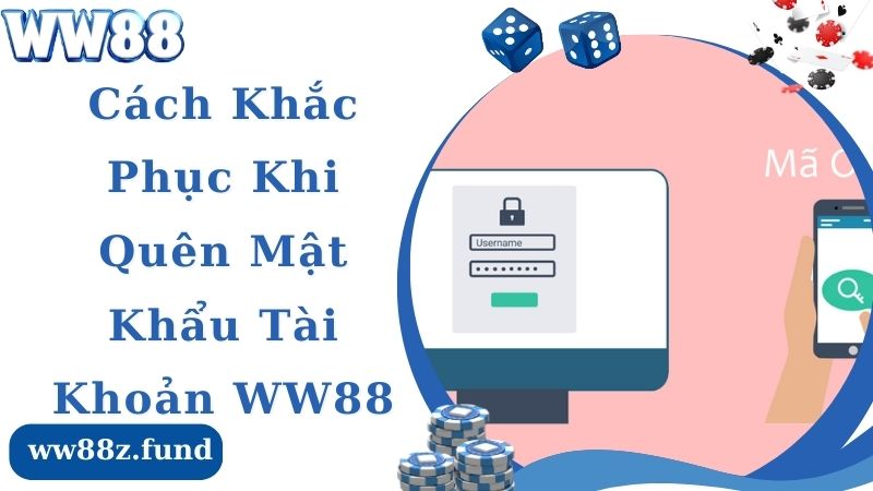 Cách khắc phục tình trạng quên mật khẩu tài khoản WW88