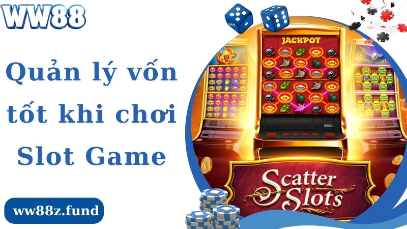 Kinh nghiệm chơi slot game bằng cách quản lý vốn