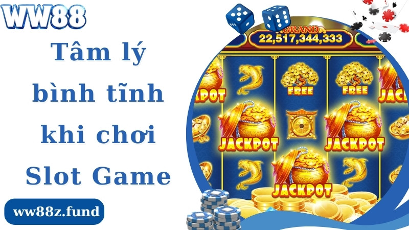  Kinh nghiệm chơi slot game dựa trên tâm lý bình tĩnh 