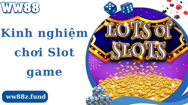 Khám Phá Kinh Nghiệm Chơi Slot Game Chắc Thắng Từ Cao Thủ