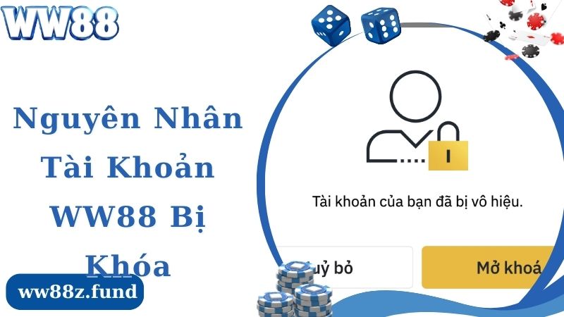 Nguyên nhân chính dẫn đến tài khoản WW88 bị khóa