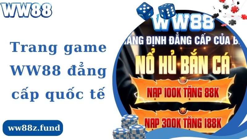 Trang game WW88 đẳng cấp quốc tế