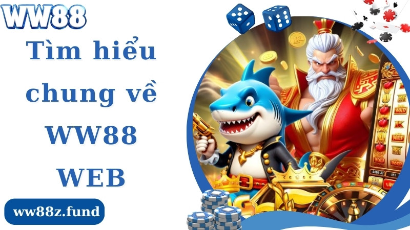 Giới thiệu chung về thiên được cá cược WW88 web