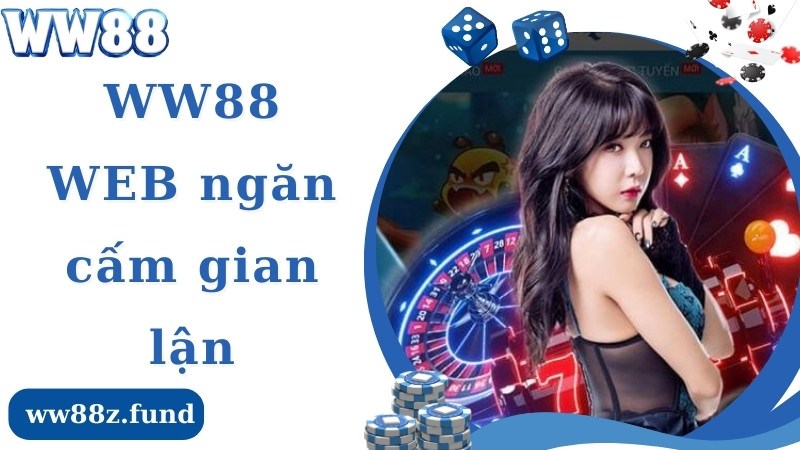 WW88 web ngăn cấm mọi hành vi gian lận